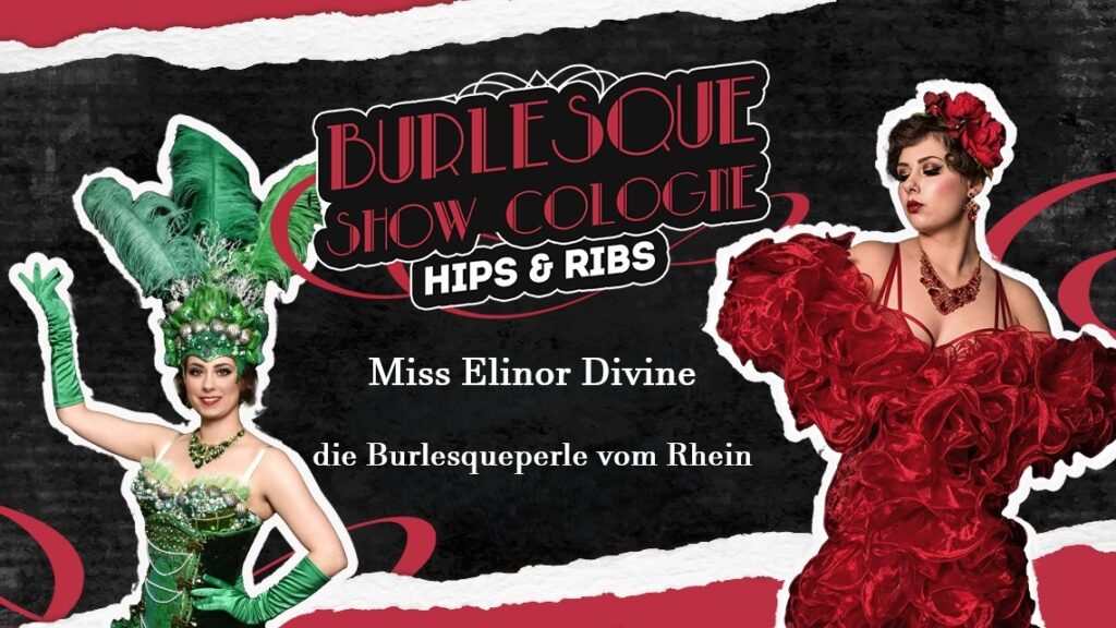 Miss Elinor Divine Burlesque Show Köln Hips and Rips Echtzeit Köln Leony La Roc Parfait de la neige